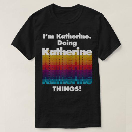 Katherine Doing Katherine Things Funny Birthda T-Shirt (Design vorne)