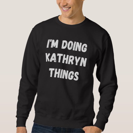 Kathryn I Doing Kathryn Things Sweatshirt (Vorderseite)