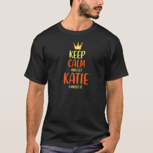 Katie Behielt Calm Personalisiert Name Nickname Sp T-Shirt
