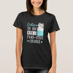 Kation eines Ions mit einer Paws Itive Charge Cat T-Shirt