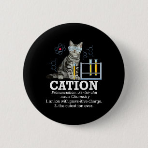 Kation - Lustiger Chemie-Humor Wissenschaftslehrer Button