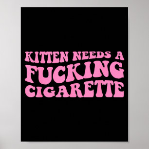 Kätzchen braucht eine Zigarette lustiger Katzenwit Poster