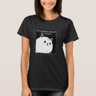 Katze Die Schrecken bestehen weiter, aber ich auch T-Shirt