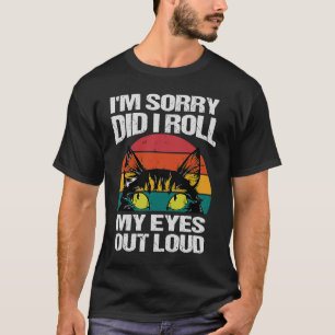 Katze Es tut mir leid, dass ich meine Augen aus la T-Shirt