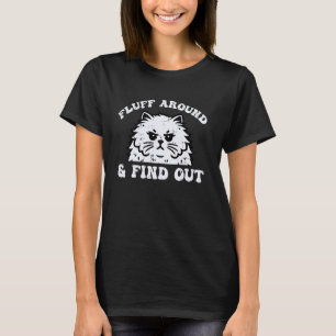 Katze Fluff herum und finde heraus Lustiger Spruch T-Shirt