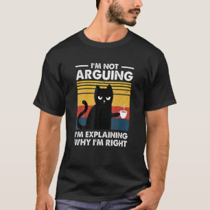 Katze Ich argumentiere nicht, dass ich nur erkläre T-Shirt
