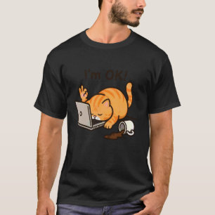 Katze ich bin OK Traurige Katze Harte Arbeit Büroa T-Shirt