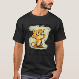Katze Ich bin so mürrisch, ich rede nicht mal mit T-Shirt