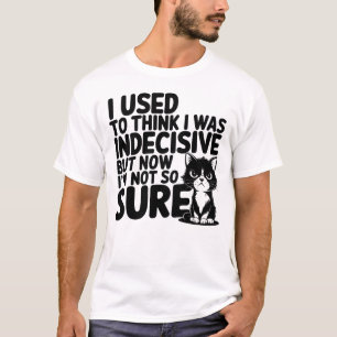 Katze Ich bin unentschlossen Jetzt bin ich mir nic T-Shirt