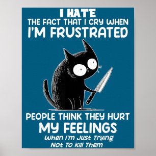 Katze Ich hasse die Tatsache, dass ich weine, wenn Poster