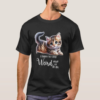 Katze, ich muss seltsame Sachen sagen oder ich ste T-Shirt