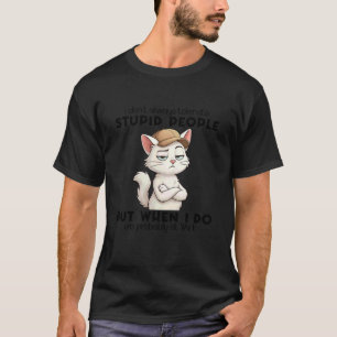 Katze Ich toleriere nicht immer dumme Menschen T-Shirt