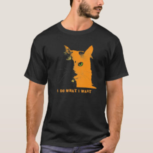 Katze Ich tue, was ich Gewollt habe T-Shirt