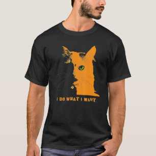 Katze Ich tue, was ich Gewollt habe T-Shirt
