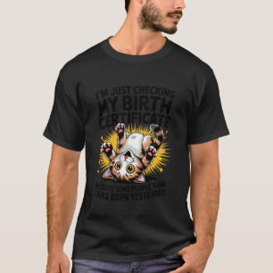 Katze Ich überprüfe gerade meine Geburtsurkunde Ge T-Shirt