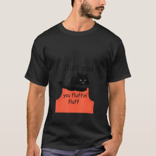 Katze Kätzchen Fluff Du Du Fluffin' Fluff  Schwarz T-Shirt