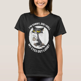 Katze Kätzchen Habe ich meine Augen laut verdreht T-Shirt