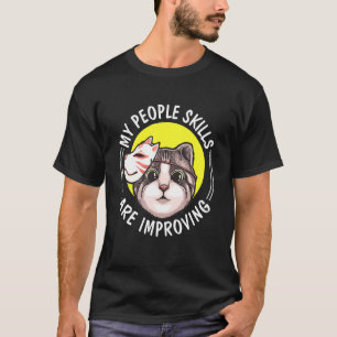 Katze Meine Fähigkeiten im Umgang mit Menschen ver T-Shirt