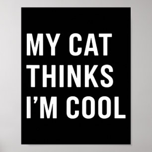 Katze - Meine Katze denkt, ich bin cool Lustige Ka Poster