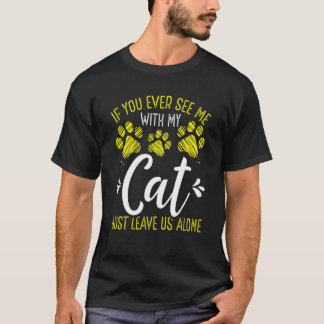 Katze mit meiner Katze lasst mich in Ruhe Katzenbe T-Shirt