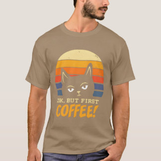 Katze ok, aber zuerst Kaffee Morgenmuffel Kätzchen T-Shirt