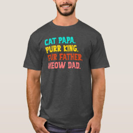 Katze Papa. Purr King, Pelzer Vater, Meow Vater T  T-Shirt