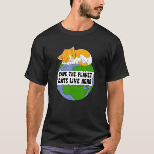 Katze Rette Den Planeten Katzen Leben Hier T-Shirt