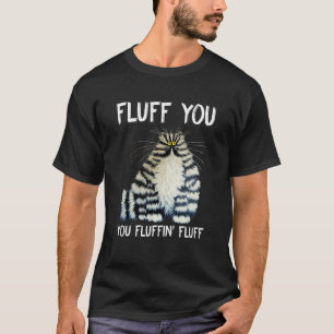 Katze sagt sarkastische Flauschigkeit, du flauschi T-Shirt