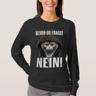 Katze Spruch Lustig Geschenk I Bevor Du Fragst Nei T-Shirt