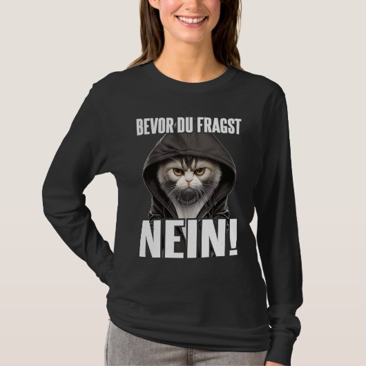 Katze Spruch Lustig Geschenk I Bevor Du Fragst Nei T-Shirt (Vorderseite)