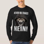 Katze Spruch Lustig Geschenk I Bevor Du Fragst Nei T-Shirt (Vorderseite)