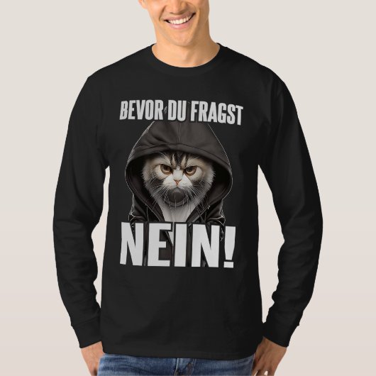 Katze Spruch Lustig Geschenk I Bevor Du Fragst Nei T-Shirt (Vorderseite)