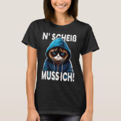 Katze Spruch Lustig Geschenk I N Scheiß muss ich T-Shirt (Vorderseite)