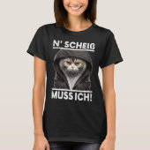 Katze Spruch Lustig Geschenk I N Scheiß muss ich T-Shirt (Vorderseite)