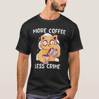 Katze trinkt Kaffee Mehr Kaffee Weniger Kriminalit T-Shirt