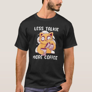 Katze trinkt Kaffee Weniger sprechend Mehr Kaffee T-Shirt