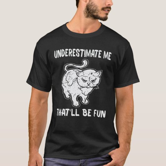 Katze Unterschätzt Mich Das Wird Spaß Machen T-Shirt (Vorderseite)