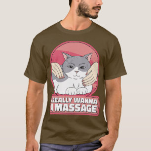 Katze will eine Massage T-Shirt