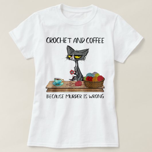 Katzen Crochet und Kaffee, weil Mord ist falsch Cu T-Shirt (Design vorne)