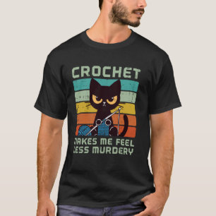 Katzen-Häkeln Lässt Mich Mich Weniger Mörderisch F T-Shirt