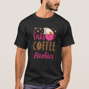 Katzen Kaffee Aerobic Katzen Aerobic Übungsklassen T-Shirt