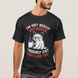 Katzen Kaffee ich bin nicht wirklich asozial ich m T-Shirt