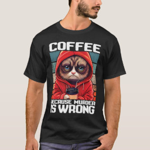 Katzen Kaffee Ich trinke Kaffee, weil Mord falsch T-Shirt