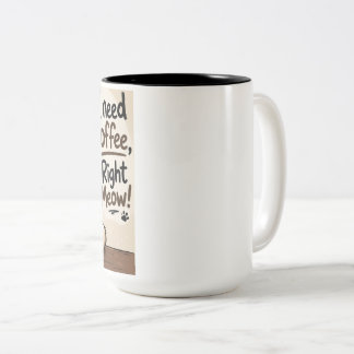 Katzen-Kaffeetasse "Ich brauche Kaffee, und zwar s Zweifarbige Tasse