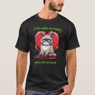 Katzen machen mich glücklich. Du nicht so sehr. Lu T-Shirt