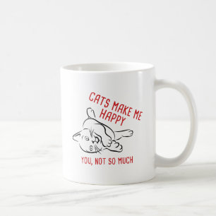 Katzen machen mich glücklich. Du, nicht so viel. Kaffeetasse