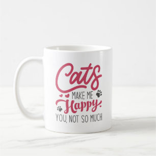 Katzen machen mich glücklich, nicht so sehr. kaffeetasse
