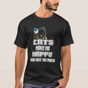 Katzen machen mich glücklich, nicht so viel Katze  T-Shirt