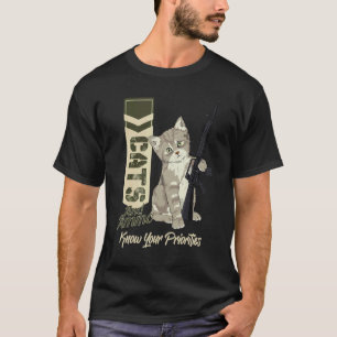 Katzen & Munition Kenne deine Prioritäten Waffen T-Shirt