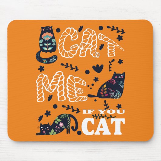 KATZEN SIE MICH, WENN SIE FUNNIEREN MOUSEPAD (Vorne)